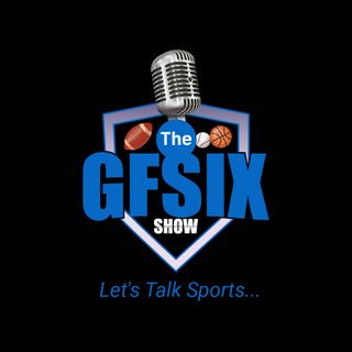 The GFsix Show "NFL, BASEBALL & HOCKEY TIME"
