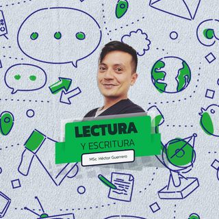 EP5. Lectura y escritura con Héctor Guerrero