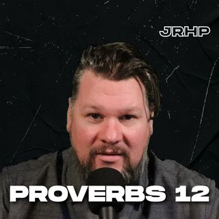Proverbs 12 - Word for the Day - Ep.53