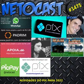 NETOCAST 1475 DE 05/01/2022 - Novidades do PIX para 2022