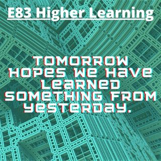 E83 Higher Learning