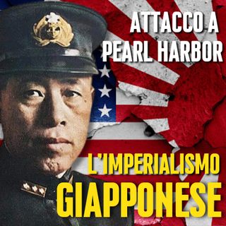 Attacco a Pearl Harbor - Prima Parte: L'Imperialismo Giapponese