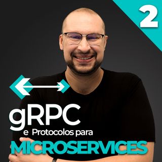 GRPC e Protocolos para Microservices • Parte 2 | Você Arquiteto