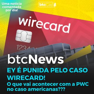 BTC News | EY punida no caso Wirecard! PwC também será punida no caso Americanas???