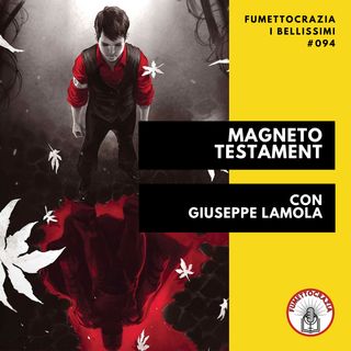 [#094] Magneto Testament con Giuseppe Lamola