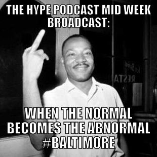 The hype Podcast: When the normal becomes the abnormal #Baltimore