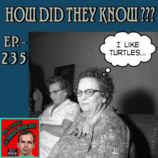 Ep. 235 ~ How Did They Know???