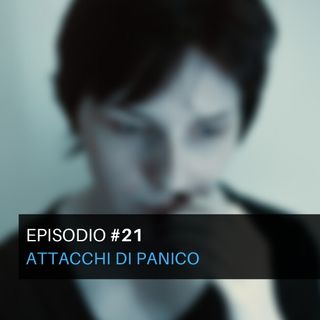 Episodio#21 - Attacchi di panico