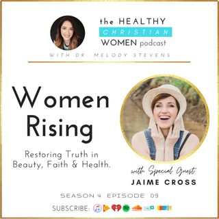 S04 E009 Women Rising: : Restoring Truth in Beauty, Faith & Health