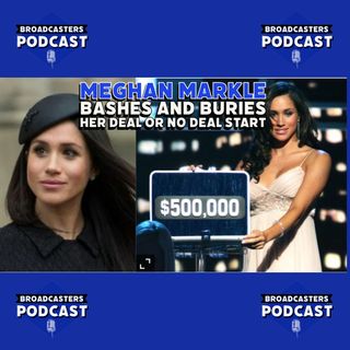 Meghan Markle Bashes and Buries Her Deal Or No Deal Start (ep.249)