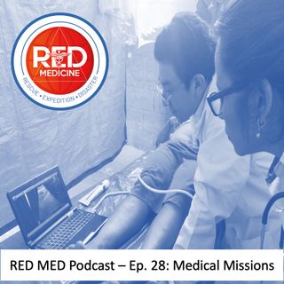 Episode 28 - Medical Missions (coordination, volunteering, epidemiology, safety, security, equipment & cultural considerations)