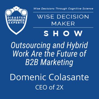 #122: Outsourcing and Hybrid Work Are the Future of B2B Marketing: Domenic Colasante of 2X