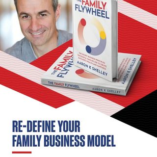 Building Your Family Business Model With Aaron Shelly