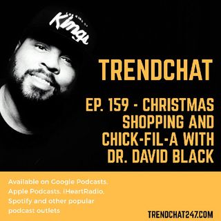 Ep. 159 - Christmas Shopping and Chick-Fil-A With Dr. David Black