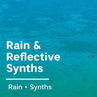 Rain & Reflective Synths - 528 Hz