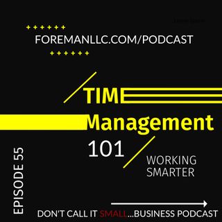 EP 55 Time Management 101: Working Smarter