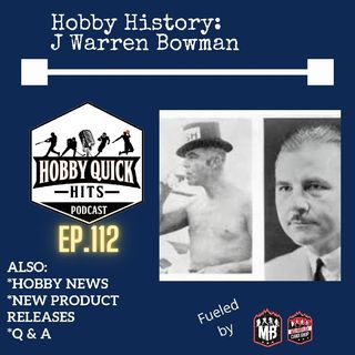 Hobby Quick Hits Ep.112 History of J Warren Bowman