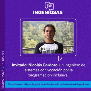 T.2 Ep. 06 Nicolás Cardozo, un ingeniero de sistemas con vocación por la 'programación inclusiva'