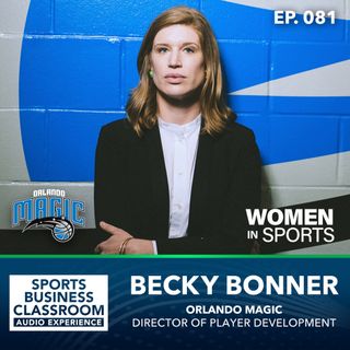Becky Bonner | Orlando Magic | Earning Your Spot In The Room (EP 81)