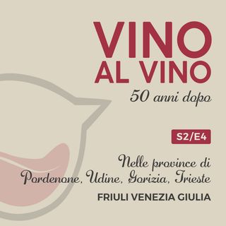 S2 E4 | Nelle province di Pordenone, Udine, Gorizia, Trieste. Friuli Venezia Giulia