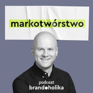 #22: Co jest sednem strategii marki? → Daniel Kotliński / Seria Markotwórcy