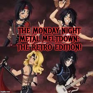 The Monday Night Metal Meltdown: The Retro Edition!
