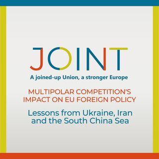 Multipolar Competition's Impact on EU Foreign Policy: Lessons from Ukraine, Iran and the South China Sea