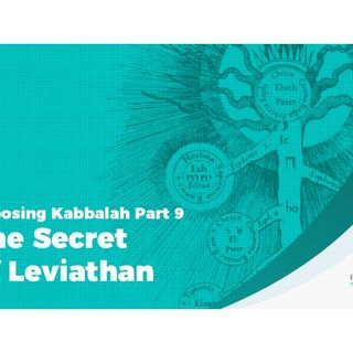 Exposing Kabbalah Part 9 – The Secret of Leviathan