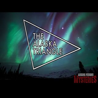 The Alaska Triangle: Audio Documentary (Missing People, Conspiracies, UFOs, Cryptids)