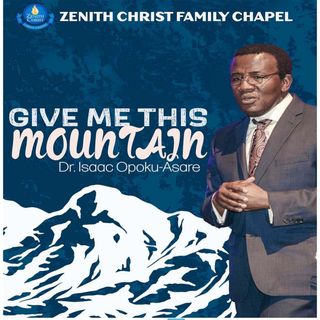 Give Me This Mountain - Rev Dr Isaac Opoku-Asare