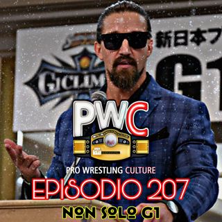 Pro Wrestling Culture #207 - Non solo G1