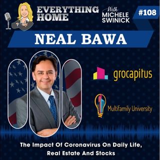 108: The Impact Of Coronavirus On Daily Life, Real Estate And Stocks - Neal Bawa