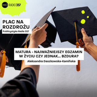 #3 Matura - najważniejszy egzamin w życiu czy jednak… bzdura?
