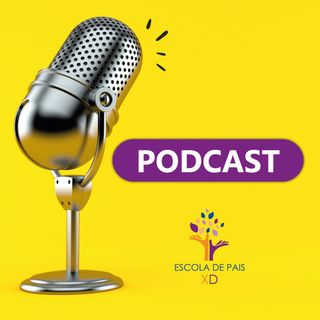 Podcast Escola de Pais XD