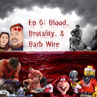 Episode 6 Blood, Brutality & Barbed Wire
