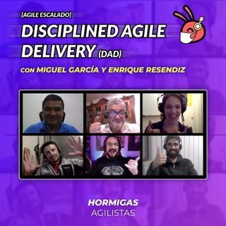 EP33 - Agile Escalado - Disciplined Agile Delivery (DAD) con Miguel García y Enrique Resendiz