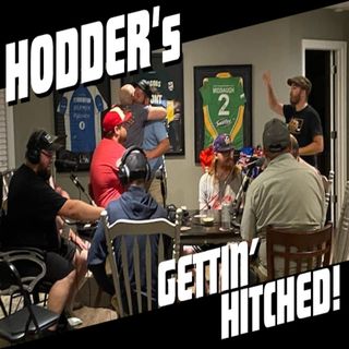 Ep. 353 Hodder's Gettin' Hitched