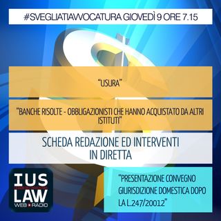 [USURA - BANCHE RISOLTE] - Giovedì 9 Novembre 2017- ore 7,15 #SVEGLIATIAVVOCATURA
