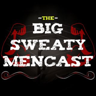 The Big Sweaty Mencast