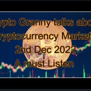 Crypto Granny talks Cryptocurrency Markets 2nd Dec 2022 A must LISTEN