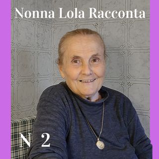 #12 Nonna Lola Racconta n 2