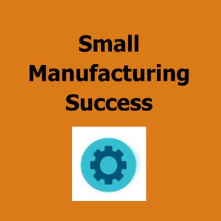 Small Manufacturing Success