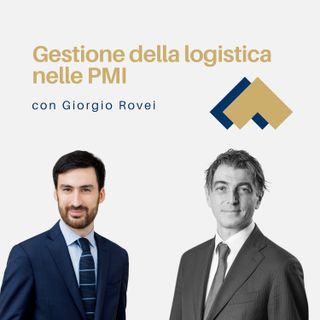 056 - Gestione della logistica nelle PMI con Giorgio Rovei