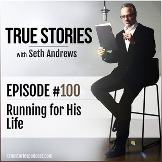 True Stories #100 - Running for his Life