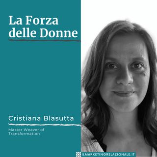 La Forza delle Donne - intervista a Cristiana Blasutta, Master Weaver of Transformation