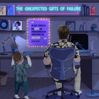 The Unexpected Gifts Of Failure