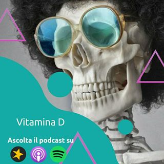 A cosa servono le ossa: Il ruolo della Vitamina D