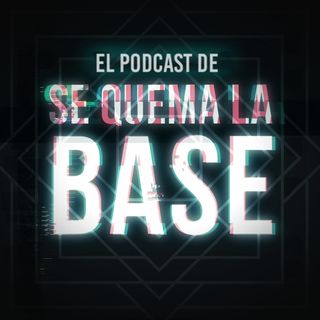 El Podcast de Se Quema La Base
