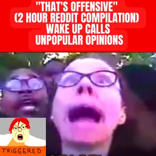 "That's Offensive" (2 Hour Reddit Compilation) | Wake Up Calls, Unpopular Opinions