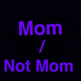 Mom/Not Mom
